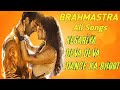 Brahmastra All Songs Brahmastra Movie All Songs Brahmastra All Songs Hindi