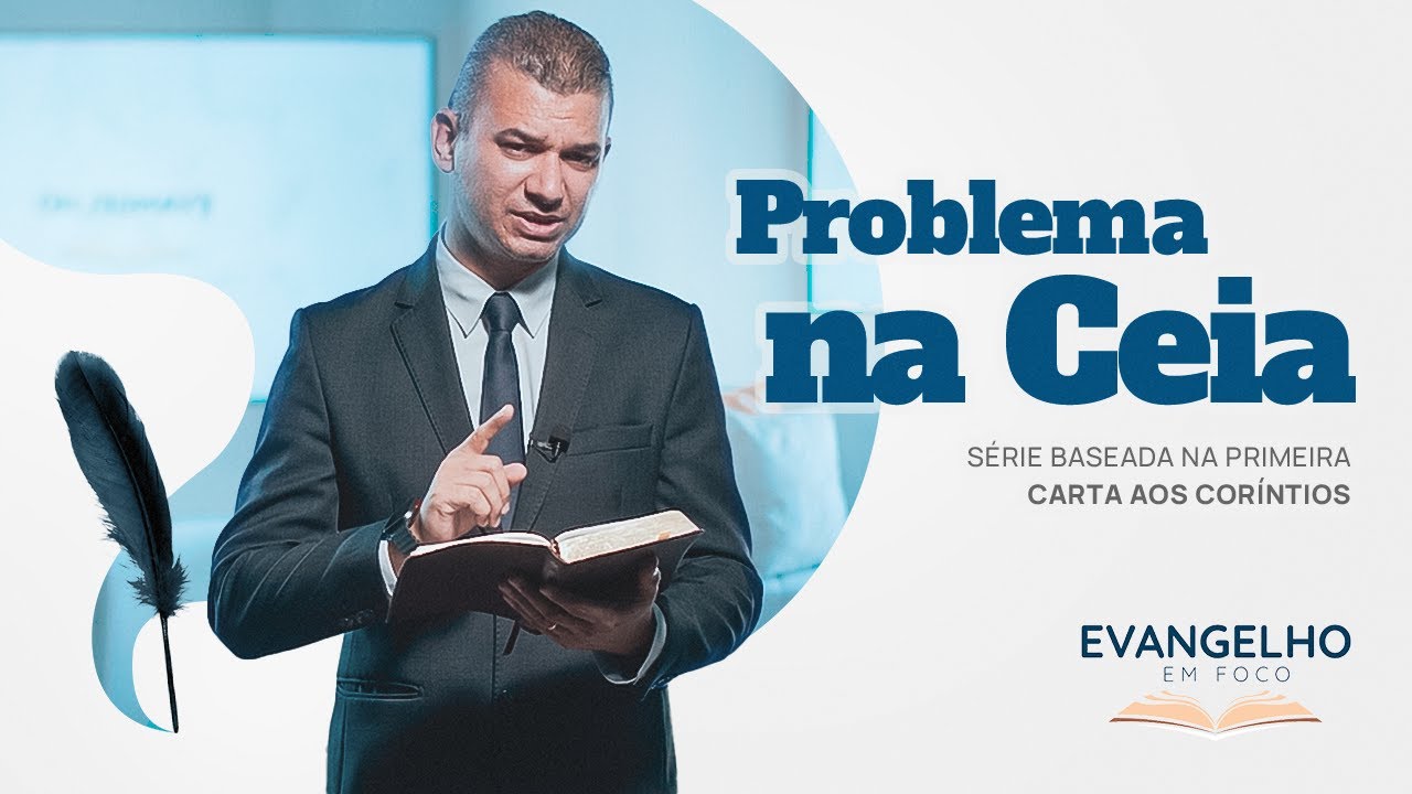CARTA AOS CORÍNTIOS: PROBLEMAS NA CEIA | EVANGELHO EM FOCO