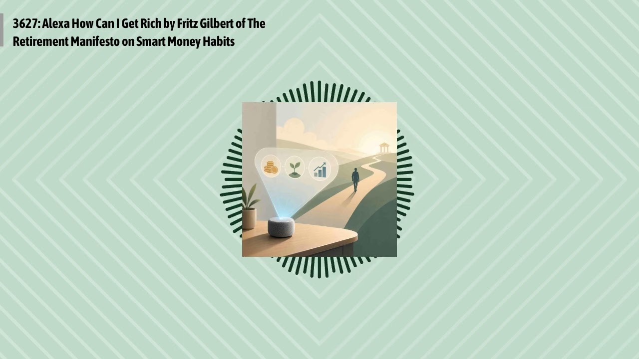 3627: Alexa How Can I Get Rich by Fritz Gilbert of The Retirement Manifesto on Smart Money...