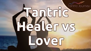 What is the difference between the Tantric Healer and the Lover ?
