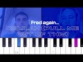 Fred again.. - Delilah (pull me out of this) (Piano Tutorial)