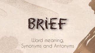 Brief || Meaning || Synonyms || Antonyms