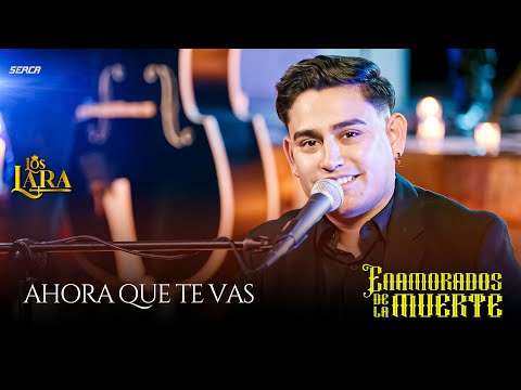 Los Lara - Ahora Que Te Vas ( Video Oficial )