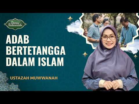 Begini Adab Bertetangga Menurut Islam | Ustazah Muwwanah - Damai Indonesiaku