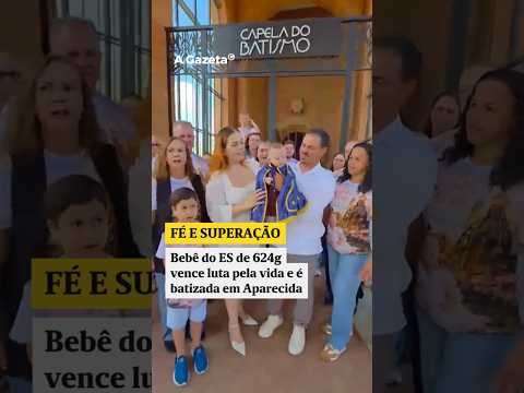 Bebê do ES de 624g vence luta pela vida e é batizada em Aparecida #shorts #noticias