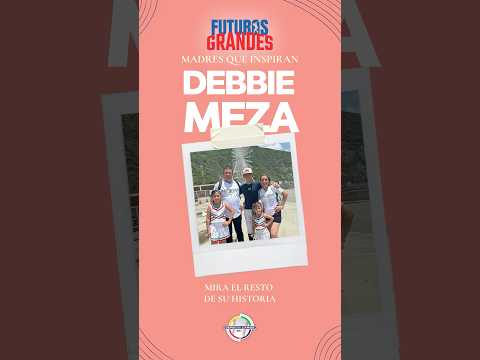 Futuros Grandes: Madres Que Inspiran 💐⚾ | Debbie Meza | México🇲🇽