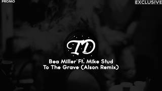 Bea Miller - To The Grave ft. Mike Stud (Alson remix) [Exclusive] | ID#82