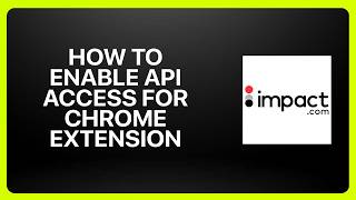 How To Enable API Access For The Chrome Extension on Impact.com! Tutor
