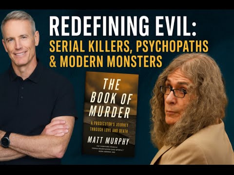 Redefining Evil: Serial Killers, Psychopaths & Modern Monsters| Matt Murphy