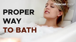 How to Properly Take a Bath | bath Routine