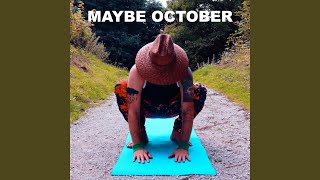 Maybe October