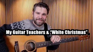 My Guitar Teachers & "White Christmas"