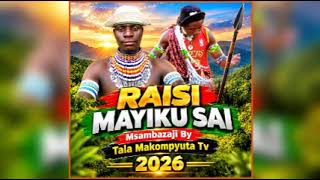 RAISI MAYIKU SAI 2026 UJUMBE KWA SANA Msambazaji By Tala Makompyuta Official Audio 