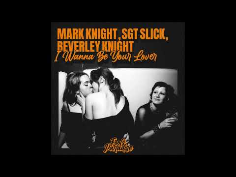 Mark Knight, Sgt Slick, Beverley Knight - I Wanna Be Your Lover (Extended Mix)