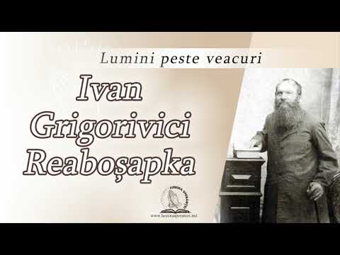 Ivan Grigorivici Reaboșapka | Lumini peste veacuri