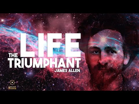The Life Triumphant! by James Allen - *HUMAN voice