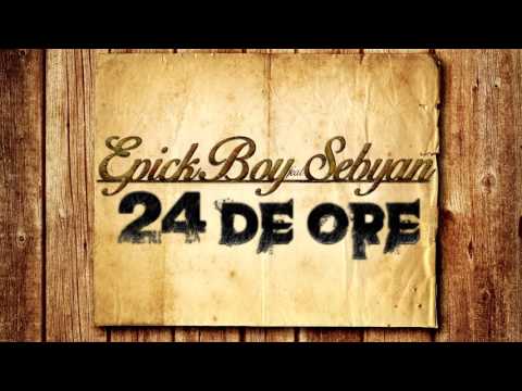 EpickBoy feat Sebyan - 24 De Ore