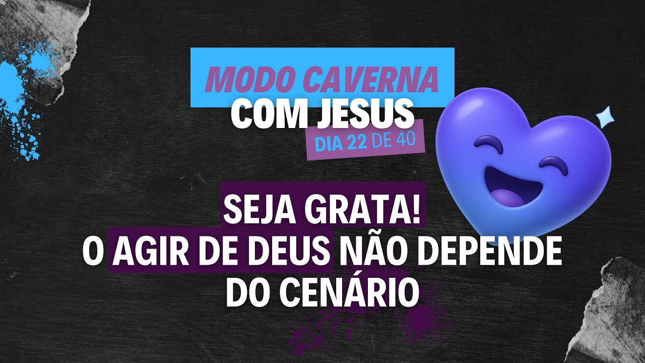 Dia 22 - Desapareça por 40 dias e veja o que acontece! Deus está além das emoções ou situações!