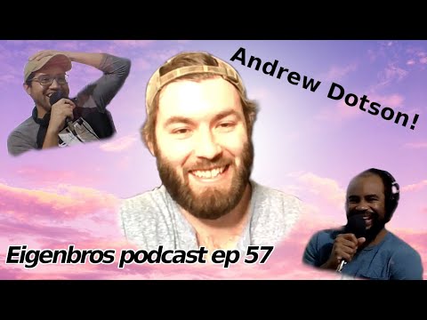 Eigenbros ep 57 - Andrew Dotson