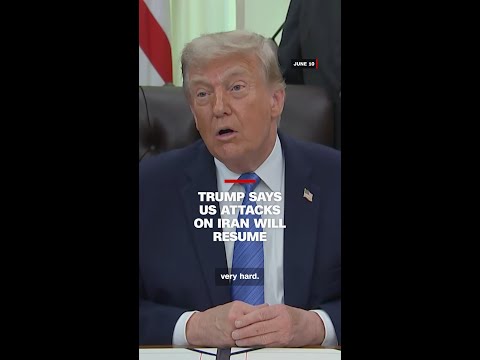 Trump says US attacks on Iran will resume