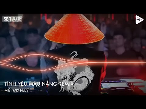 Nonstop TikTok - Tình Yêu Màu Nắng Remix | Việt Mix Hot Tiktok, Nhạc Trẻ Remix