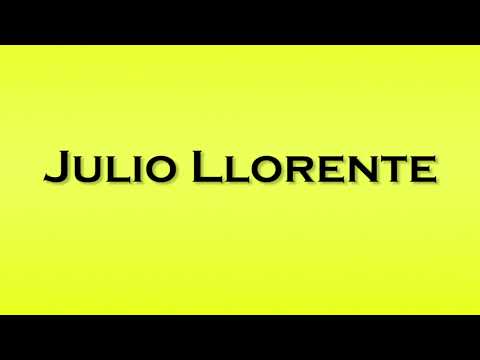 Pronunciation of Julio Llorente
