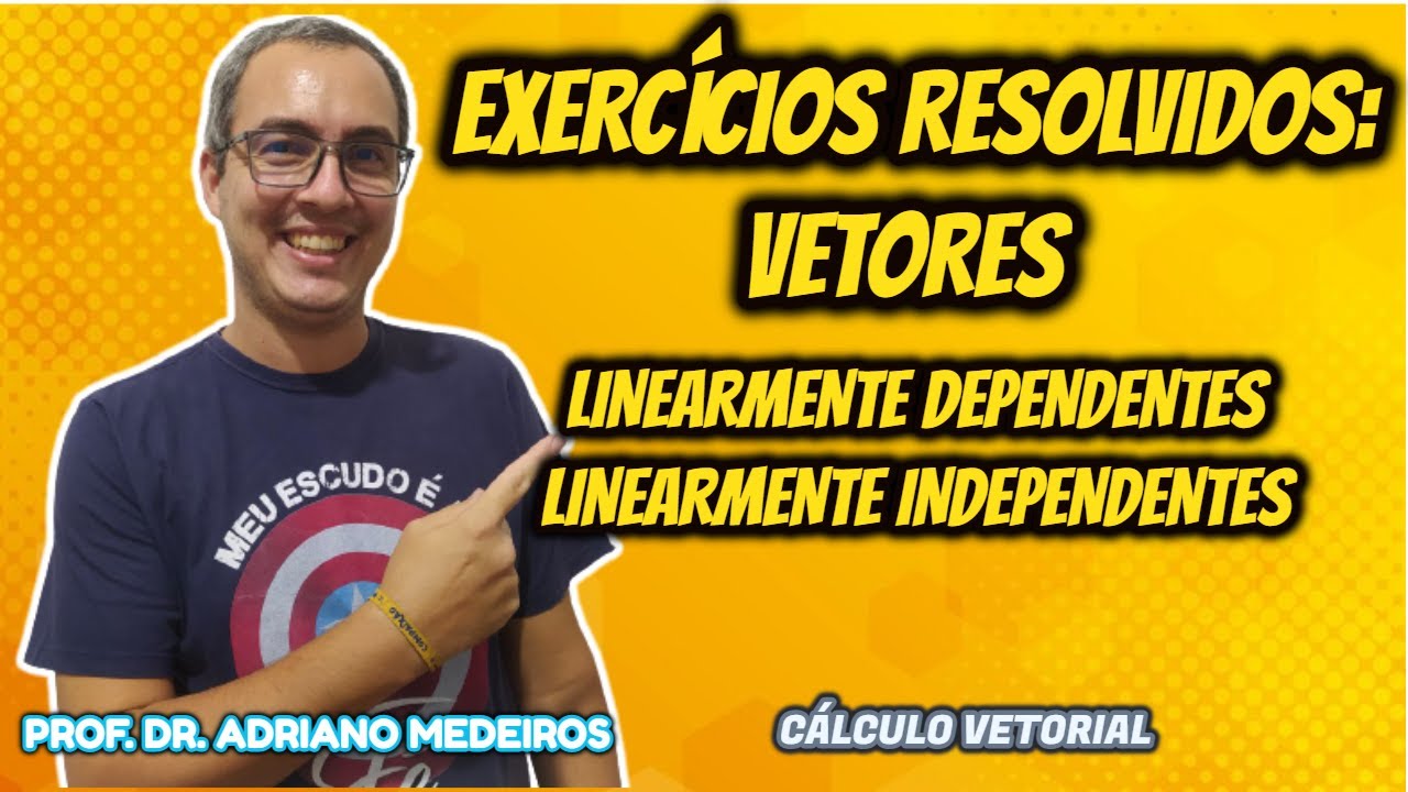 Cálculo Vetorial - Aula 9 - Exercícios Resolvidos: Vetores LI e LD