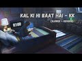 Kal Ki Hi Baat Hai - Chhichhore - kk [Slowed + Reverb] |  @tseries