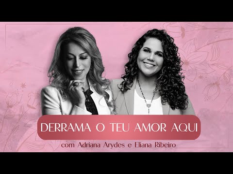 Entre Elas | Derrama o teu amor aqui | Adriana Arydes  e Eliana Ribeiro