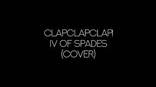 IV of Spades - CLAPCLAPCLAP! (COVER)
