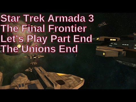 Star Trek Armada 3 The Final Frontier Let's Play Part End - The Unions Ends