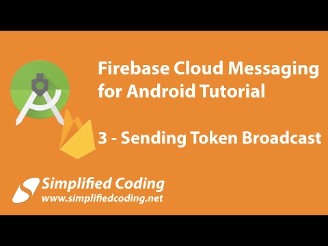 Firebase Cloud Messaging for Android Tutorial Sending Token Broadcast 3