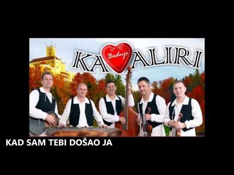 Kavaliri - Kad sam tebi došao ja