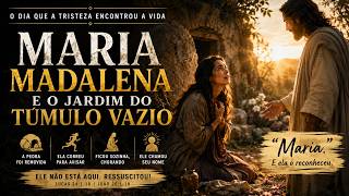 Maria Madalena e o Túmulo Vazio!