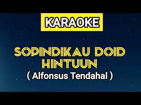 KARAOKE | SOPINDIKAU DOID HINTUUN - ALFONSUS TENDAHAL (Lirik Lagu Ada Di Deskripsi)