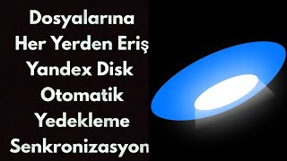 Dosyalarına Her Yerden Eriş Yandex Disk ile Otomatik Yedekleme Senroni
