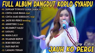 Download lagu JAUH KO PERGI, JANGAN TUNGGU LAMA LAMA AJENG FEBRIA FULL ALBUM DANGDUT KOPLO TERBARU - VIRAL! mp3