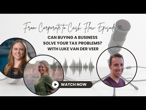 Ep. 33 Can Buying a Business Solve Your Tax Problems? with Luke Van Der Veer