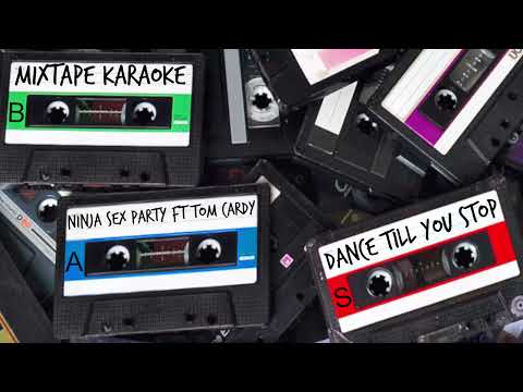 Ninja Sex Party ft Tom Cardy - Dance TIll You Stop (Karaoke)