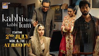 Kabhi Main Kabhi Tum! | Starting from 📢 2nd July | Mon- Tue |  at 8 : 00 PM | ARY Digital