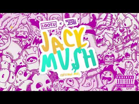 I.GOT.U & DBL - JACK MU$H (ORIGINAL MIX)