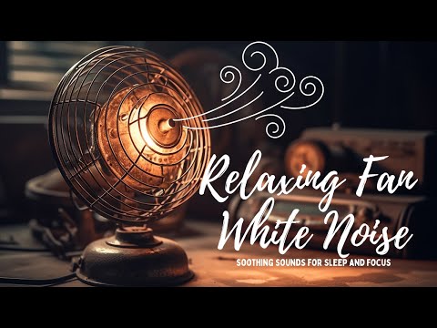 Relaxing Fan White Noise: Soothing Sounds for Sleep and Focus