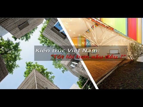 Kiến trúc Việt Nam: Tốt lỏi hơn xấu đều ?