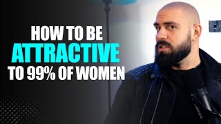 How to be Attractive to 99% of Women