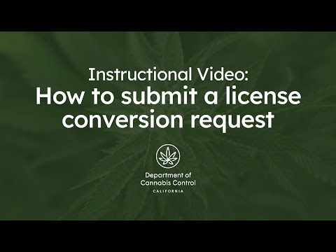Video: How to request a license conversion - Department of Cannabis Control