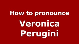 How to pronounce Veronica Perugini