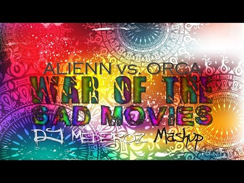 Alienn vs. Orca - War of the Sad Movies (DJ Medeiroz Mashup)