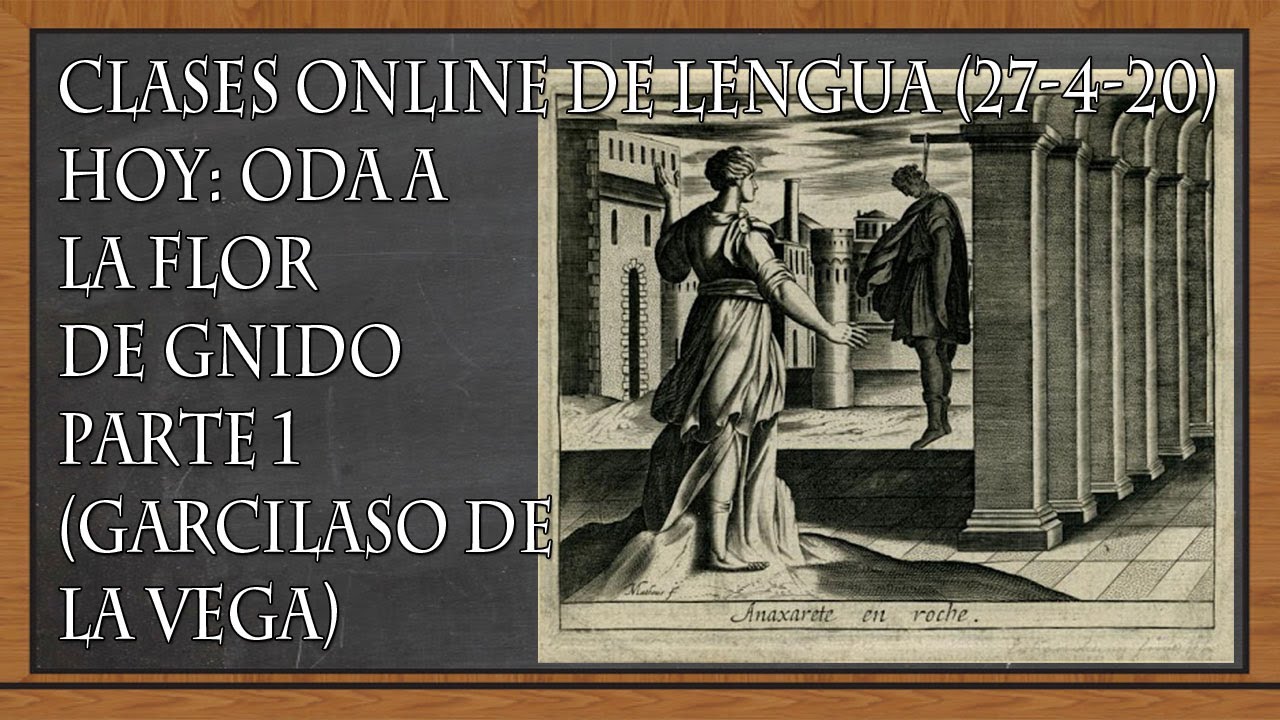 ODA A LA FLOR DE GNIDO/PARTE 1 - GARCILASO DE LA VEGA (Clases online de Lengua, 27-4-20)
