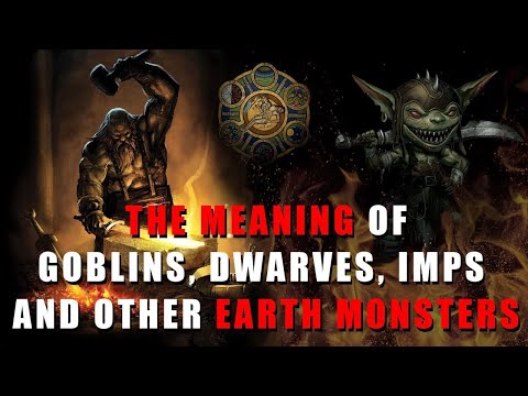 The Meaning of Goblins, Dwarves, Imps and Other Earth Monsters