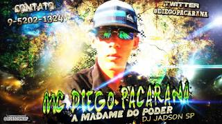 MC DIEGO PACARANA - A MADAME DO PODER (DJ JADSON SP LANÇAMENTO 2014 FODA)